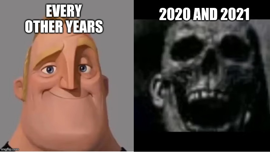 Other years are far much better than 2020 and 2021 | 2020 AND 2021; EVERY OTHER YEARS | image tagged in mr incredible becoming uncanny small size version,2020 sucks,2021,2022,history | made w/ Imgflip meme maker