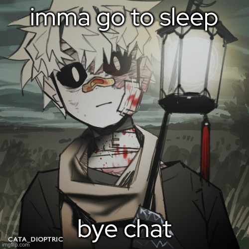 - | imma go to sleep; bye chat | made w/ Imgflip meme maker