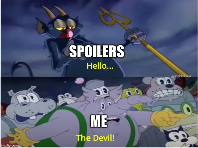 Cuphead Show Devil | SPOILERS; ME | image tagged in cuphead show devil | made w/ Imgflip meme maker