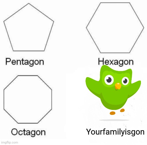 :( | Yourfamilyisgon | image tagged in memes,pentagon hexagon octagon | made w/ Imgflip meme maker