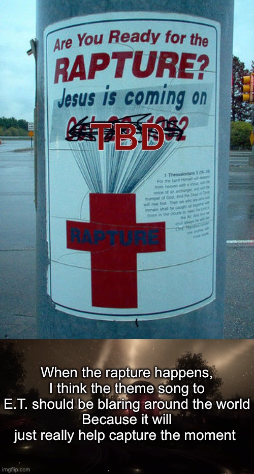 Capture the Rapture | TBD | image tagged in funny memes,dark humor,armageddon,the rapture | made w/ Imgflip meme maker