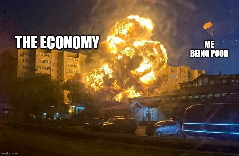 Being poor in 2022 | THE ECONOMY; ME BEING POOR | image tagged in safety first | made w/ Imgflip meme maker