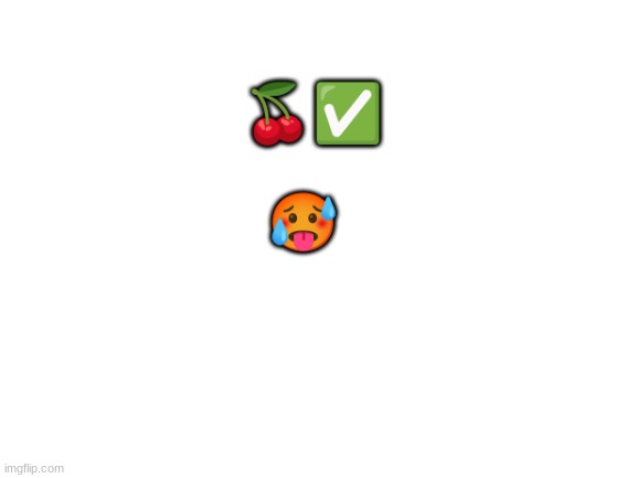 Blank White Template | 🍒✅; 🥵 | image tagged in blank white template | made w/ Imgflip meme maker