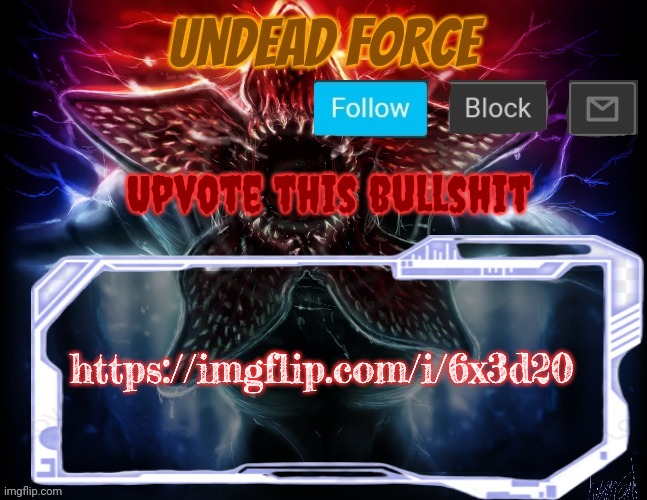 Meme Plug | Upvote this bullshit; https://imgflip.com/i/6x3d20 | image tagged in meme force halloween '22 temp | made w/ Imgflip meme maker