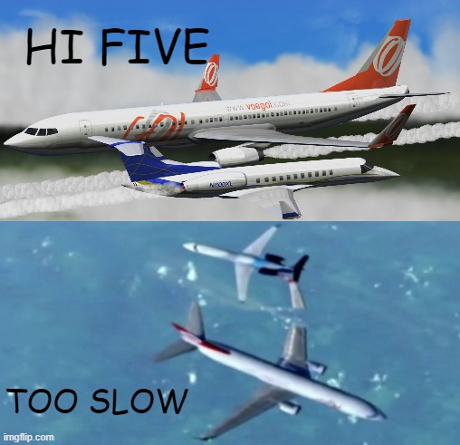 hi five too slow part 2 | HI FIVE; TOO SLOW | image tagged in airplane,airport,funny memes | made w/ Imgflip meme maker