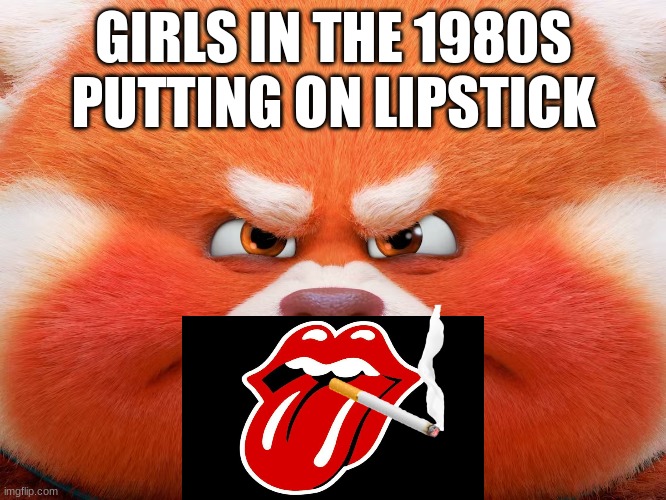 be like | GIRLS IN THE 1980S PUTTING ON LIPSTICK | image tagged in funny | made w/ Imgflip meme maker