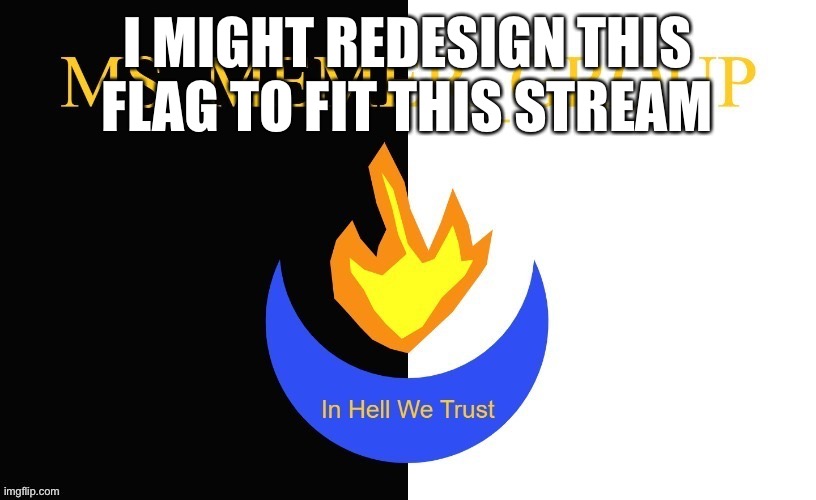 MSMG Flag | I MIGHT REDESIGN THIS FLAG TO FIT THIS STREAM | image tagged in msmg flag | made w/ Imgflip meme maker