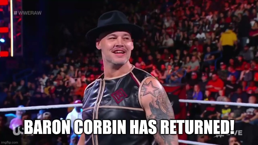 baron corbin | BARON CORBIN HAS RETURNED! | image tagged in baron corbin | made w/ Imgflip meme maker