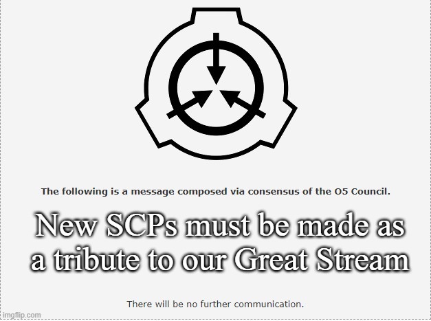 BROTHERS | New SCPs must be made as a tribute to our Great Stream | image tagged in scp o-5 | made w/ Imgflip meme maker