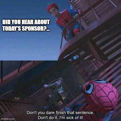 *Insert creative title* | DID YOU HEAR ABOUT TODAY'S SPONSOR?... | image tagged in spiderman,funny,funny memes,memes,raid shadow legends,just a tag | made w/ Imgflip meme maker