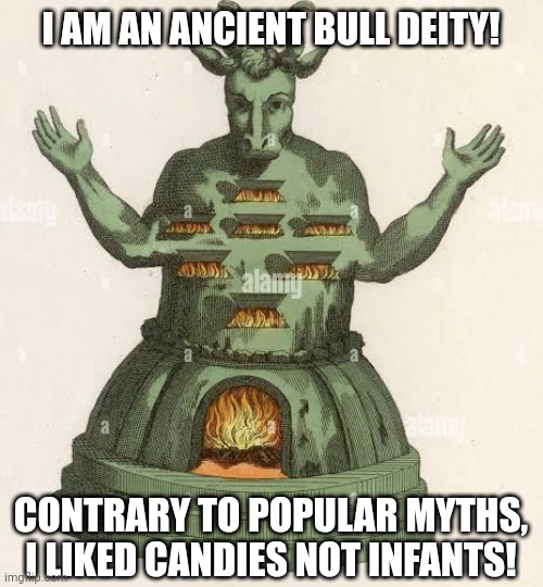 I AM AN ANCIENT BULL DEITY! CONTRARY TO POPULAR MYTHS, I LIKED CANDIES NOT INFANTS! | image tagged in memes,mystic,bull | made w/ Imgflip meme maker