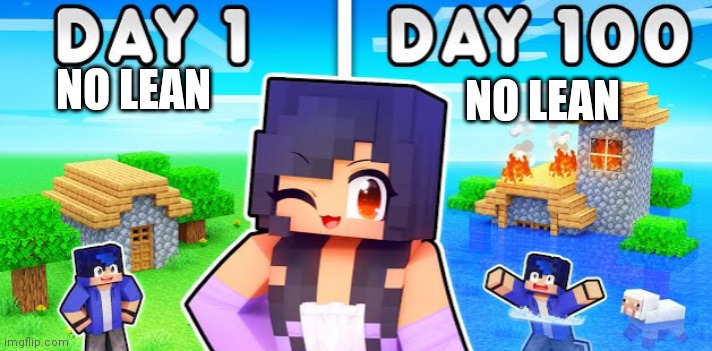 No lean? | NO LEAN; NO LEAN | image tagged in 100 days later aphmau,no lean,lean,shitpost | made w/ Imgflip meme maker