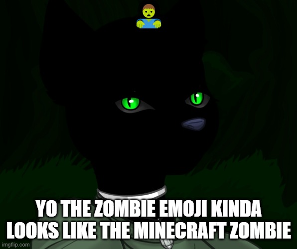 My new panther fursona | 🧟‍♂️; YO THE ZOMBIE EMOJI KINDA LOOKS LIKE THE MINECRAFT ZOMBIE | image tagged in my new panther fursona | made w/ Imgflip meme maker