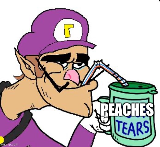 Waluigi Drinking Tears | PEACHES | image tagged in waluigi drinking tears | made w/ Imgflip meme maker