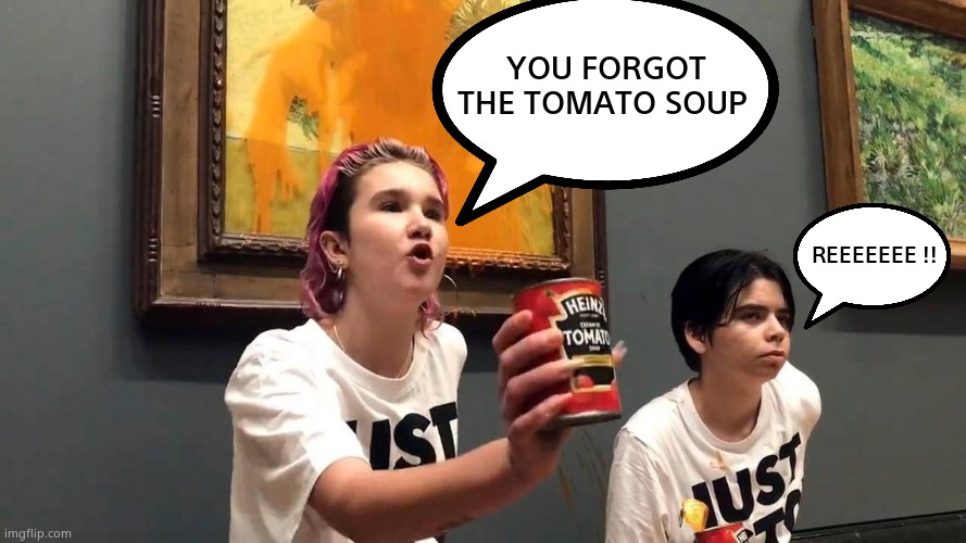 YOU FORGOT THE TOMATO SOUP REEEEEEE !! | made w/ Imgflip meme maker