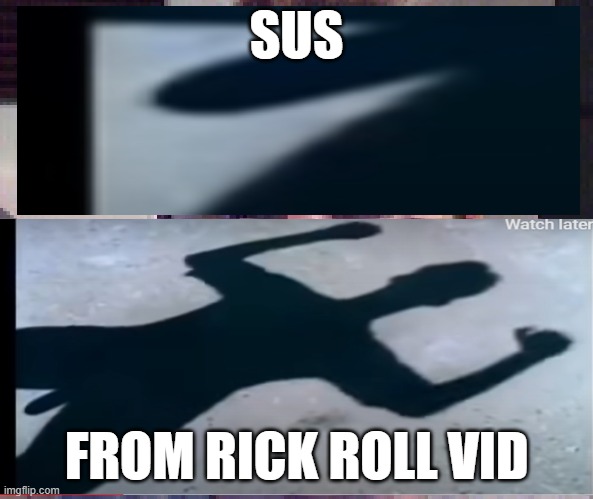 AYO | SUS; FROM RICK ROLL VID | made w/ Imgflip meme maker