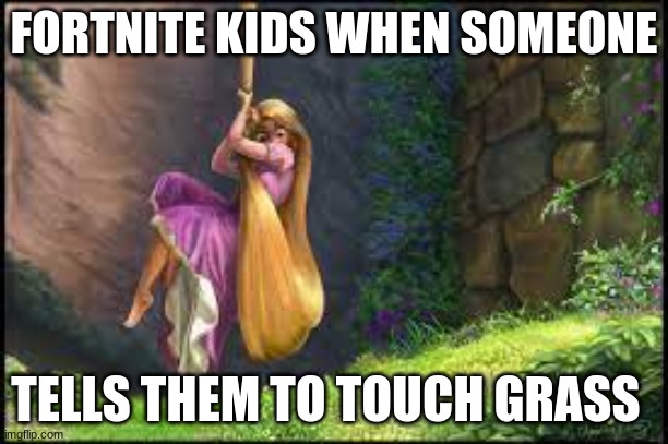 BUT MOM, I'M BUST CRANKING 90'S!! | FORTNITE KIDS WHEN SOMEONE; TELLS THEM TO TOUCH GRASS | image tagged in gaming | made w/ Imgflip meme maker