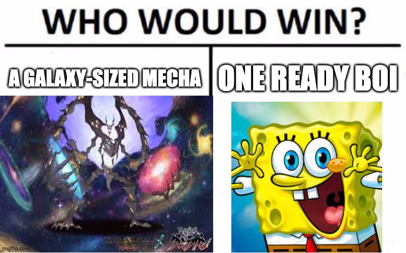 A GALAXY-SIZED MECHA; ONE READY BOI | image tagged in who would win,spongebob,death battle,anime | made w/ Imgflip meme maker