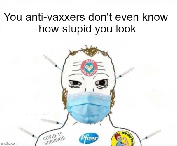 C'mon, all the cool kids are doing it | You anti-vaxxers don't even know 
how stupid you look | made w/ Imgflip meme maker