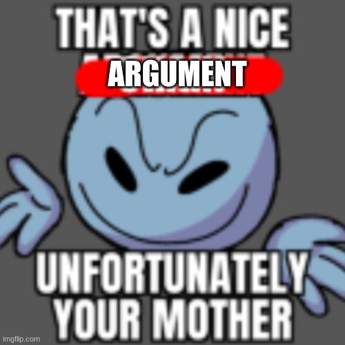 That’s a nice chain, unfortunately | ARGUMENT | image tagged in that s a nice chain unfortunately | made w/ Imgflip meme maker