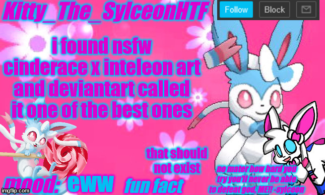 Kitty_The_SylceonHTF's shiny sylveon announcment template! | i found nsfw cinderace x inteleon art and deviantart called it one of the best ones; that should not exist; eww | image tagged in kitty_the_sylceonhtf's shiny sylveon announcment template | made w/ Imgflip meme maker