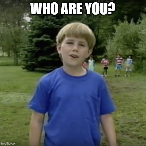 Kazoo kid wait a minute who are you | WHO ARE YOU? | image tagged in kazoo kid wait a minute who are you | made w/ Imgflip meme maker
