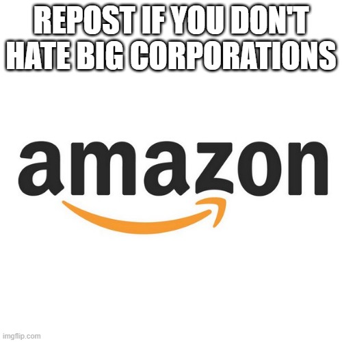Amazon is rather helpful | REPOST IF YOU DON'T HATE BIG CORPORATIONS | image tagged in amazon | made w/ Imgflip meme maker