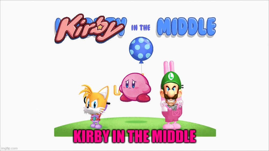 Kirby in the middle | KIRBY IN THE MIDDLE | image tagged in wubbzy in the middle,kirby,tails the fox,luigi,memes,wubbzy | made w/ Imgflip meme maker