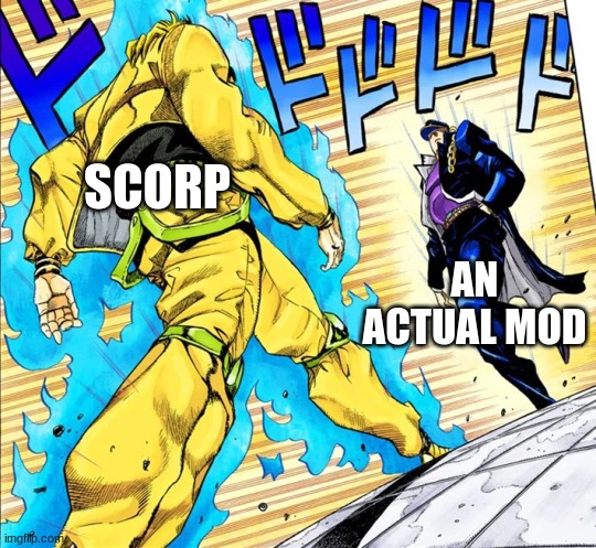 Jojo's Walk | SCORP AN ACTUAL MOD | image tagged in jojo's walk | made w/ Imgflip meme maker