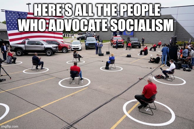 Biden rally | HERE'S ALL THE PEOPLE WHO ADVOCATE SOCIALISM | image tagged in biden rally | made w/ Imgflip meme maker
