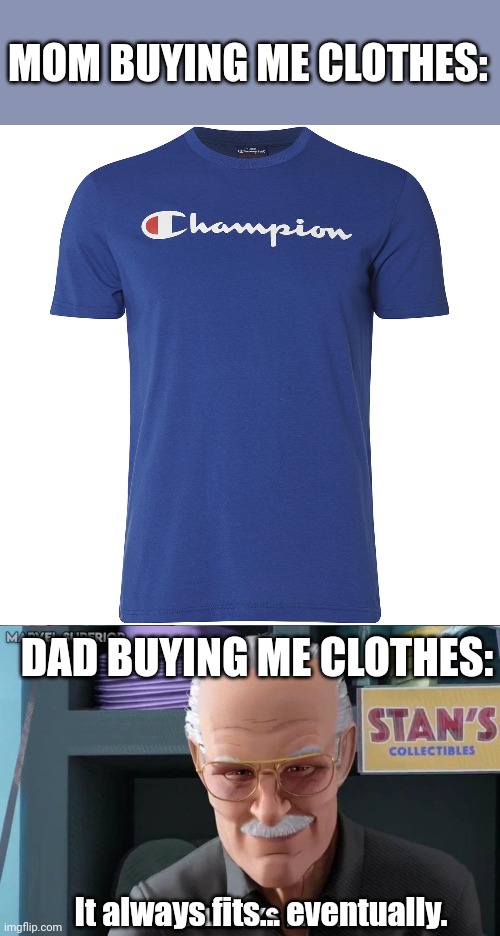 Don't worry son, you'll grow right into this | MOM BUYING ME CLOTHES:; DAD BUYING ME CLOTHES:; It always fits... eventually. | image tagged in clothes,moms,dads,stan lee,spider man,champions | made w/ Imgflip meme maker