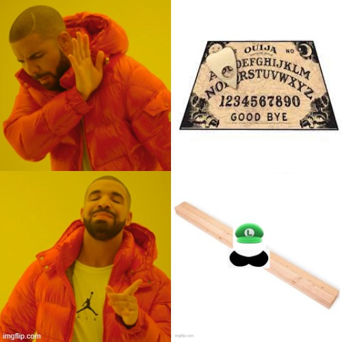 No ouiji board. Only luigi board | image tagged in memes,drake hotline bling | made w/ Imgflip meme maker