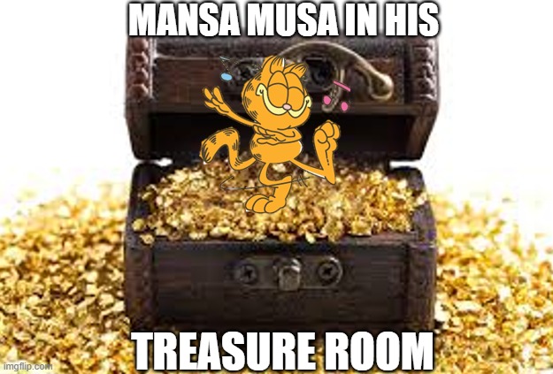 Mansa Musa Gold Room | MANSA MUSA IN HIS; TREASURE ROOM | image tagged in gold,king,treasure | made w/ Imgflip meme maker