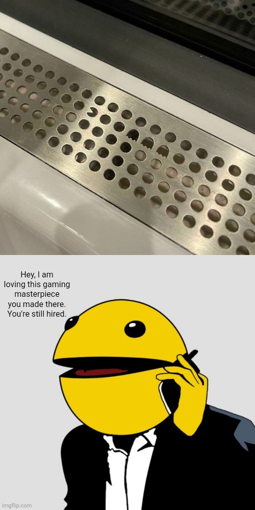 Pac-Man | Hey, I am loving this gaming masterpiece you made there. You're still hired. | image tagged in sr pacman,pac-man,pacman,gaming,memes,nailed it | made w/ Imgflip meme maker