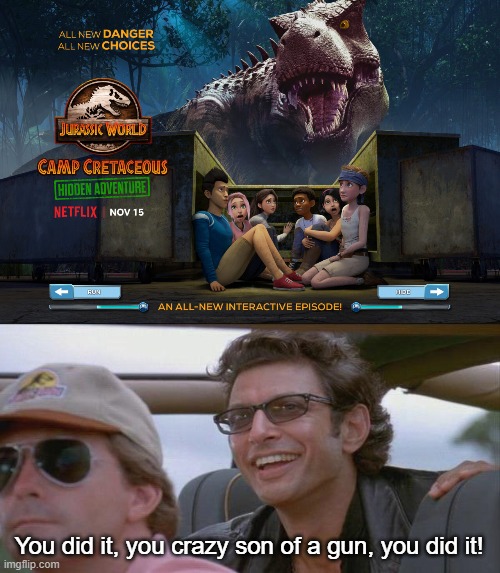 YAY! | You did it, you crazy son of a gun, you did it! | image tagged in you did it,camp cretaceous | made w/ Imgflip meme maker