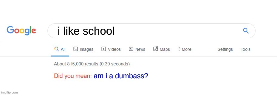 school sucks | i like school; am i a dumbass? | image tagged in did you mean,school sucks | made w/ Imgflip meme maker