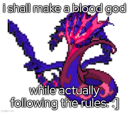 ofc. | i shall make a blood god; while actually following the rules. :] | made w/ Imgflip meme maker