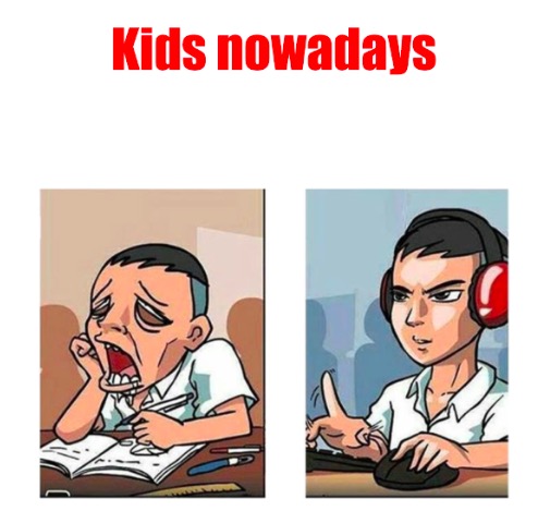 High Quality Kids nowadays Blank Meme Template