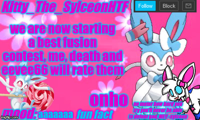 Kitty_The_SylceonHTF's shiny sylveon announcment template! | we are now starting a best fusion contest, me, death and eevee66 will rate them; onho; aaaaaaa | image tagged in kitty_the_sylceonhtf's shiny sylveon announcment template | made w/ Imgflip meme maker