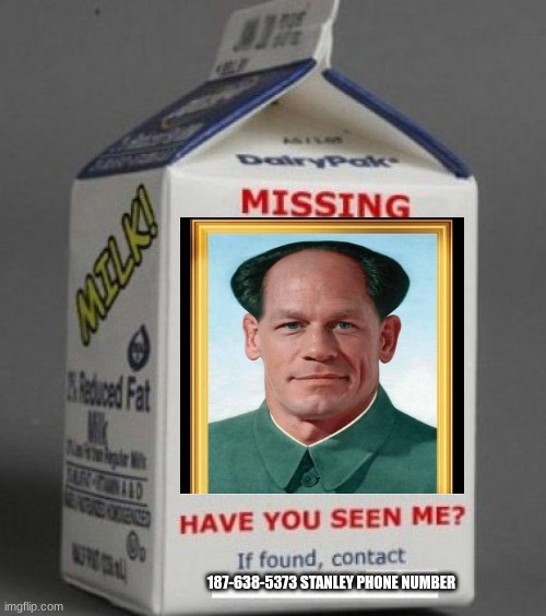 John Cena China President Goes Missing | 187-638-5373 STANLEY PHONE NUMBER | image tagged in milk carton | made w/ Imgflip meme maker
