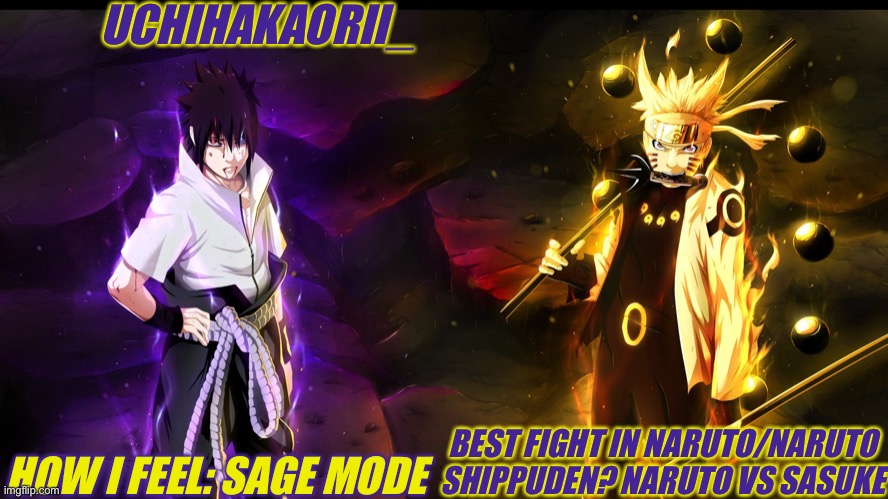 Sasuke and Naruto Temp | UCHIHAKAORII_; HOW I FEEL: SAGE MODE; BEST FIGHT IN NARUTO/NARUTO SHIPPUDEN? NARUTO VS SASUKE | image tagged in temp,naruto,sasuke,naruto shippuden | made w/ Imgflip meme maker