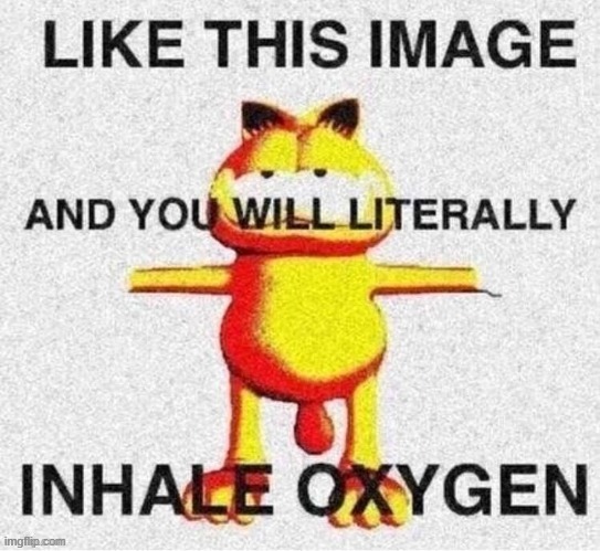I don't mean to upvote beg, i just found this | image tagged in garfield,oxygen,gen z | made w/ Imgflip meme maker