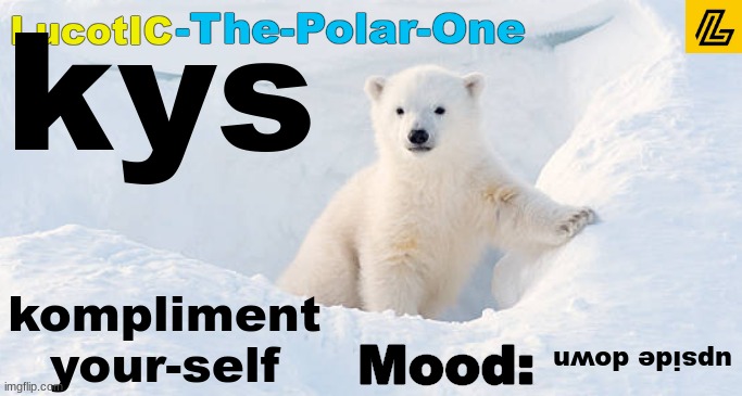 sometimes we all need a little kompliment | kys; kompliment your-self; upside down | image tagged in lucotic announcement template 10 | made w/ Imgflip meme maker