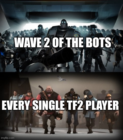 we've beat them before we'll do it again | WAVE 2 OF THE BOTS; EVERY SINGLE TF2 PLAYER | image tagged in mann vs machine | made w/ Imgflip meme maker