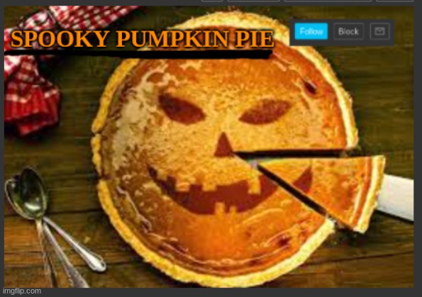 spooky pumpkin pie | image tagged in spooky pumpkin pie | made w/ Imgflip meme maker
