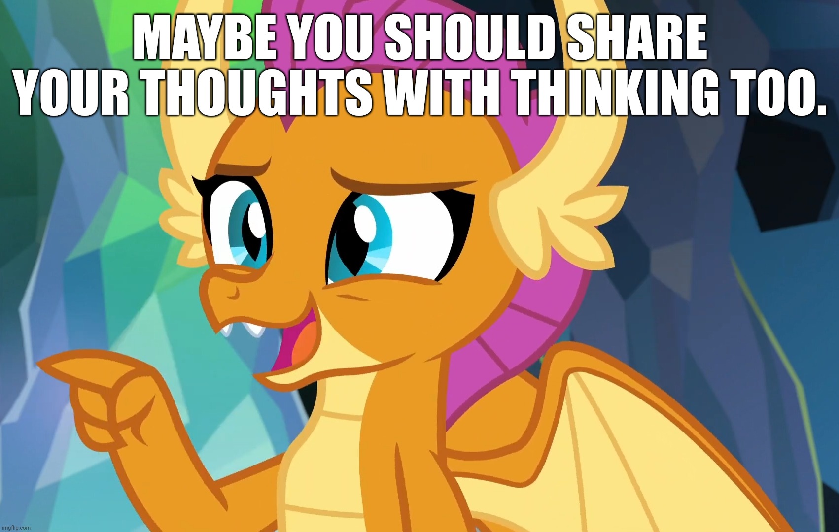 MAYBE YOU SHOULD SHARE YOUR THOUGHTS WITH THINKING TOO. | made w/ Imgflip meme maker