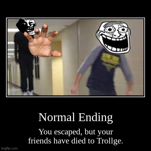 Trollge Escape: Normal Ending | image tagged in funny,demotivationals | made w/ Imgflip demotivational maker