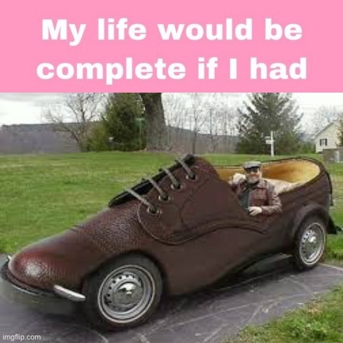 Shoe car = based | image tagged in memes | made w/ Imgflip meme maker