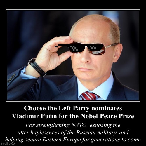 Alternative fan theories: Vladimir Putin is a liberal in disguise | image tagged in funny,demotivationals,vladimir putin,putin,nobel prize,world peace | made w/ Imgflip demotivational maker