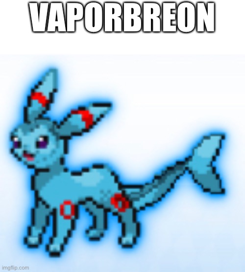 Vaporeon + me (I guess) | VAPORBREON | made w/ Imgflip meme maker